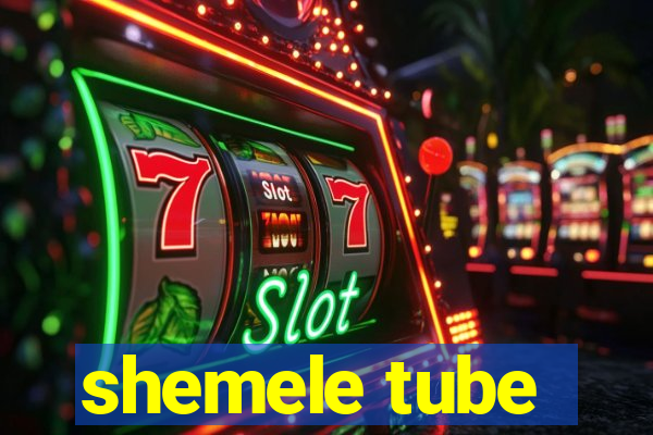 shemele tube